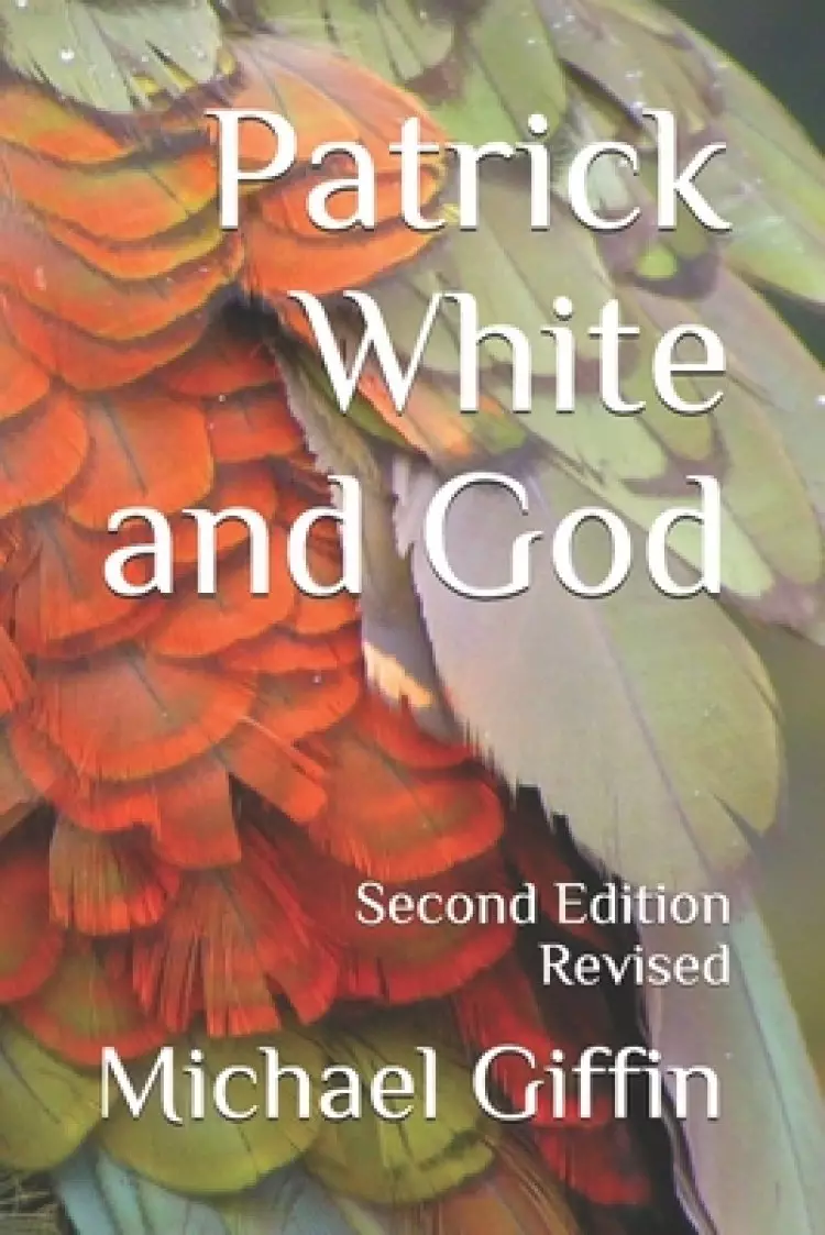 Patrick White and God: Second Edition, Revised