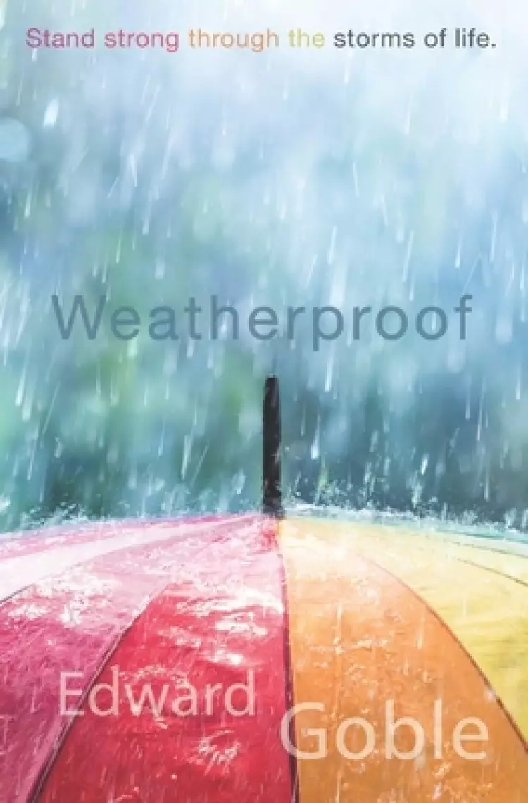 Weatherproof: Stand Strong Through the Storms of Life