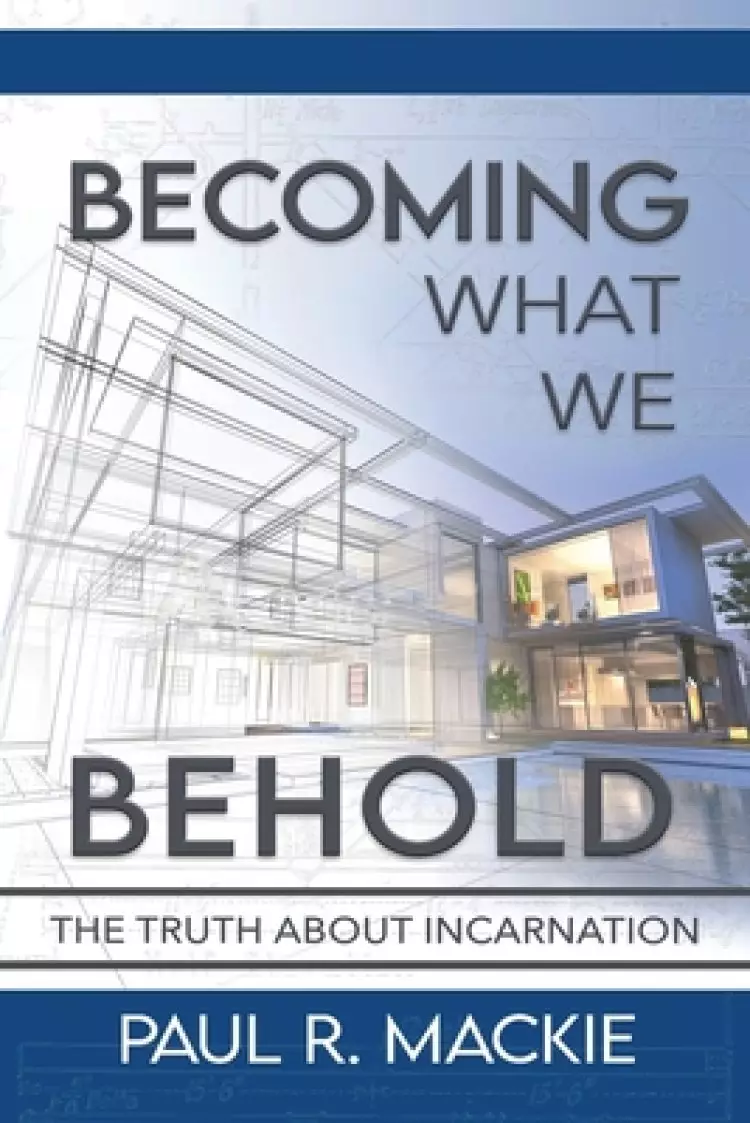 Becoming What We Behold: The Truth About Incarnation