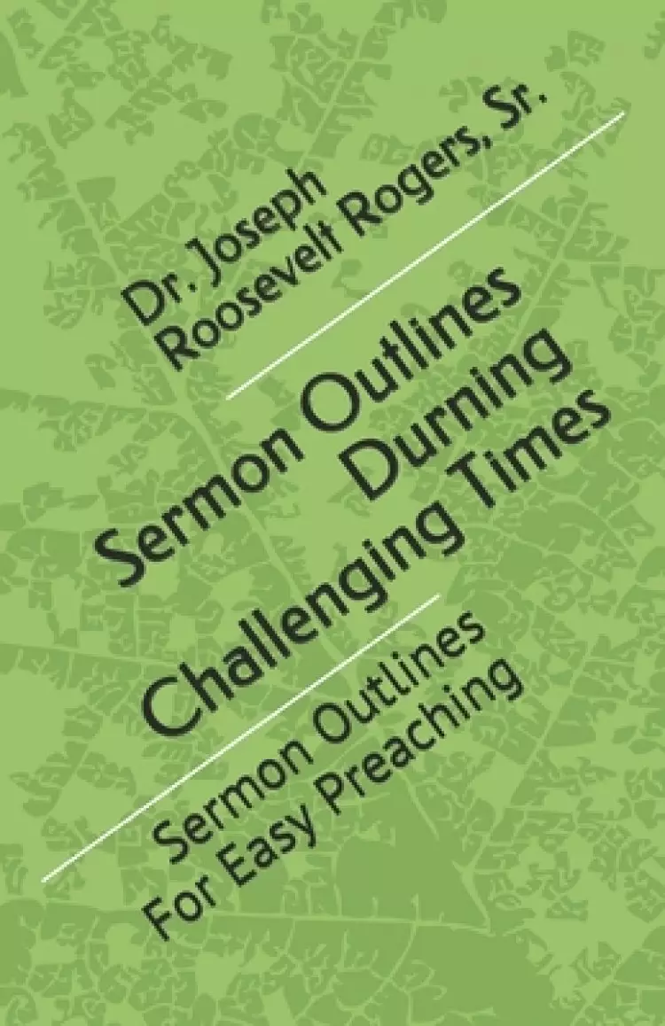 Sermon Outlines During Challenging Times: Sermon Outlines For Easy Preaching