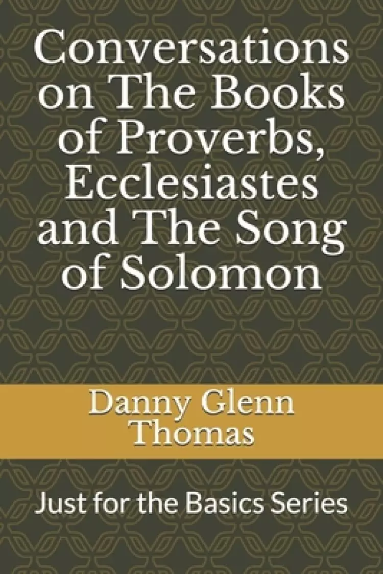 Conversations on The Books of Proverbs, Ecclesiastes and The Song of Solomon