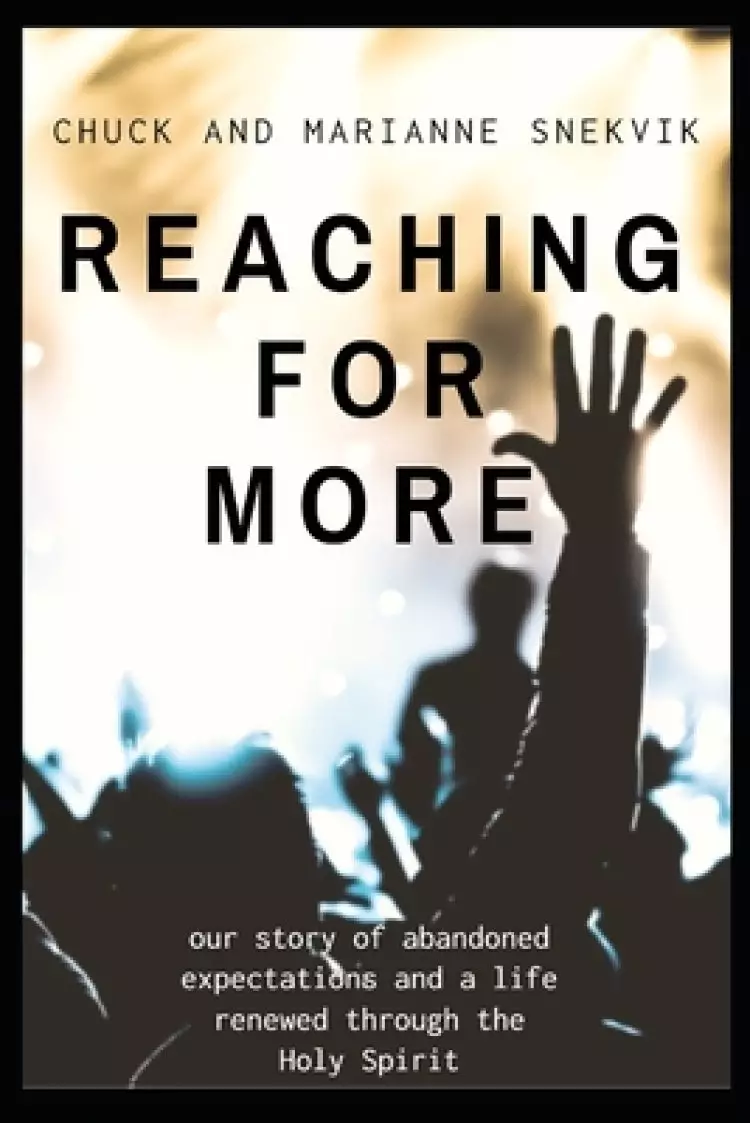 Reaching for More: our story of abandoned expectations and a life renewed through the Holy Spirit
