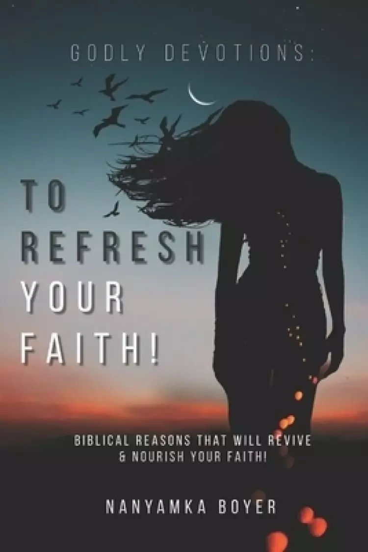 Godly Devotions: To Refresh Your Faith!