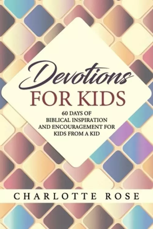 Devotions for Kids: 60 Days of Biblical Inspiration and Encouragement for Kids from a Kid