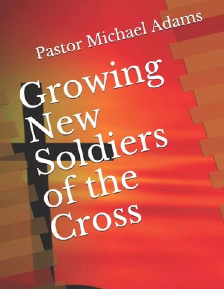 Growing New Soldiers of the Cross