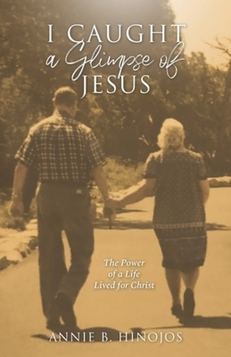 I Caught A Glimpse of Jesus The Power of A Life Lived for Christ Free