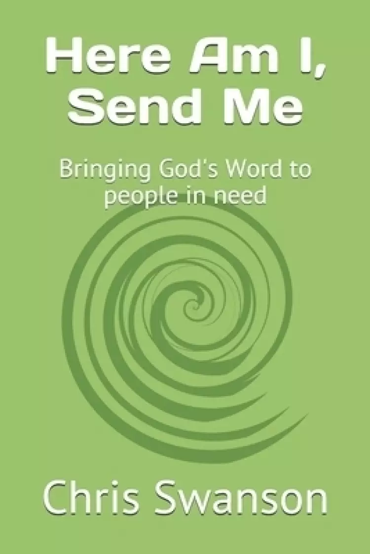 Here Am I, Send Me: Bringing God's Word to people in need