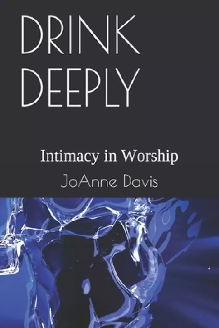 Drink Deeply: Intimacy in Worship