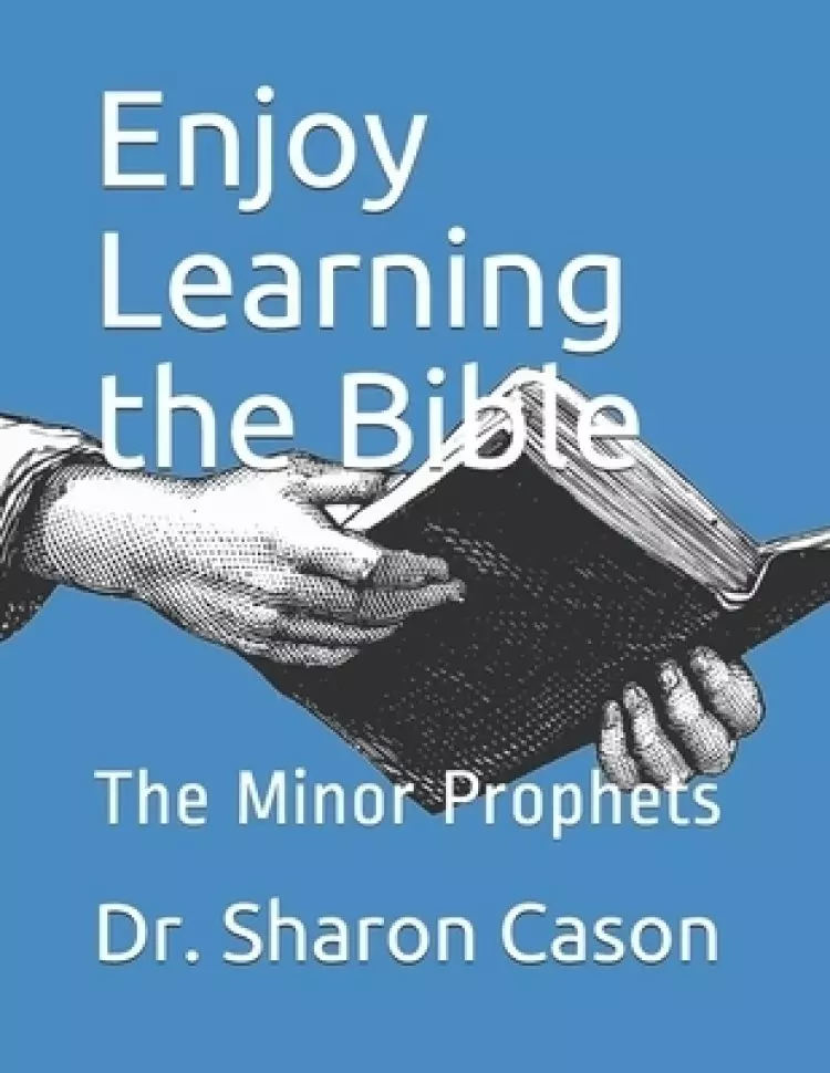 Enjoy learning the bible: The Minor Prophets