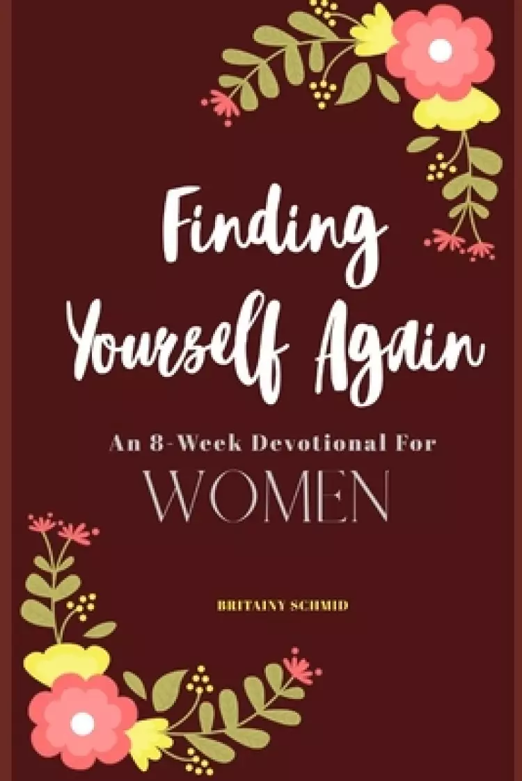 Finding Yourself Again: An 8-Week Devotional for Women