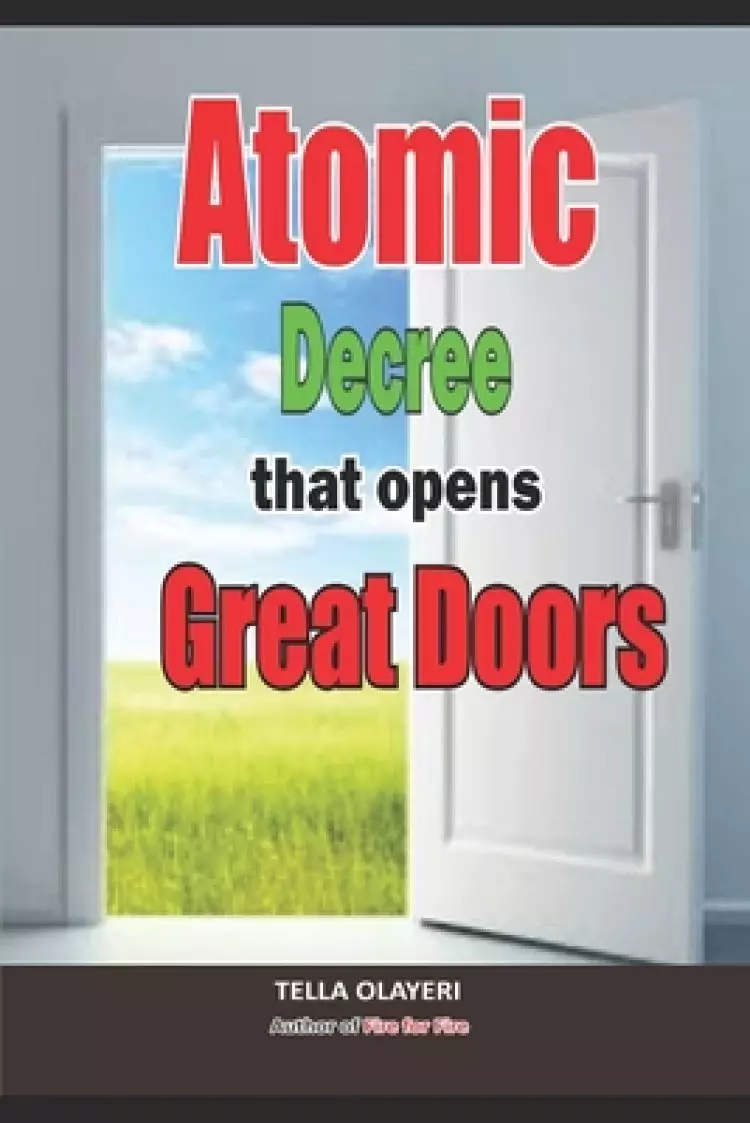 Atomic Decree that Opens Great Doors: Powerful Prayers in the War Room