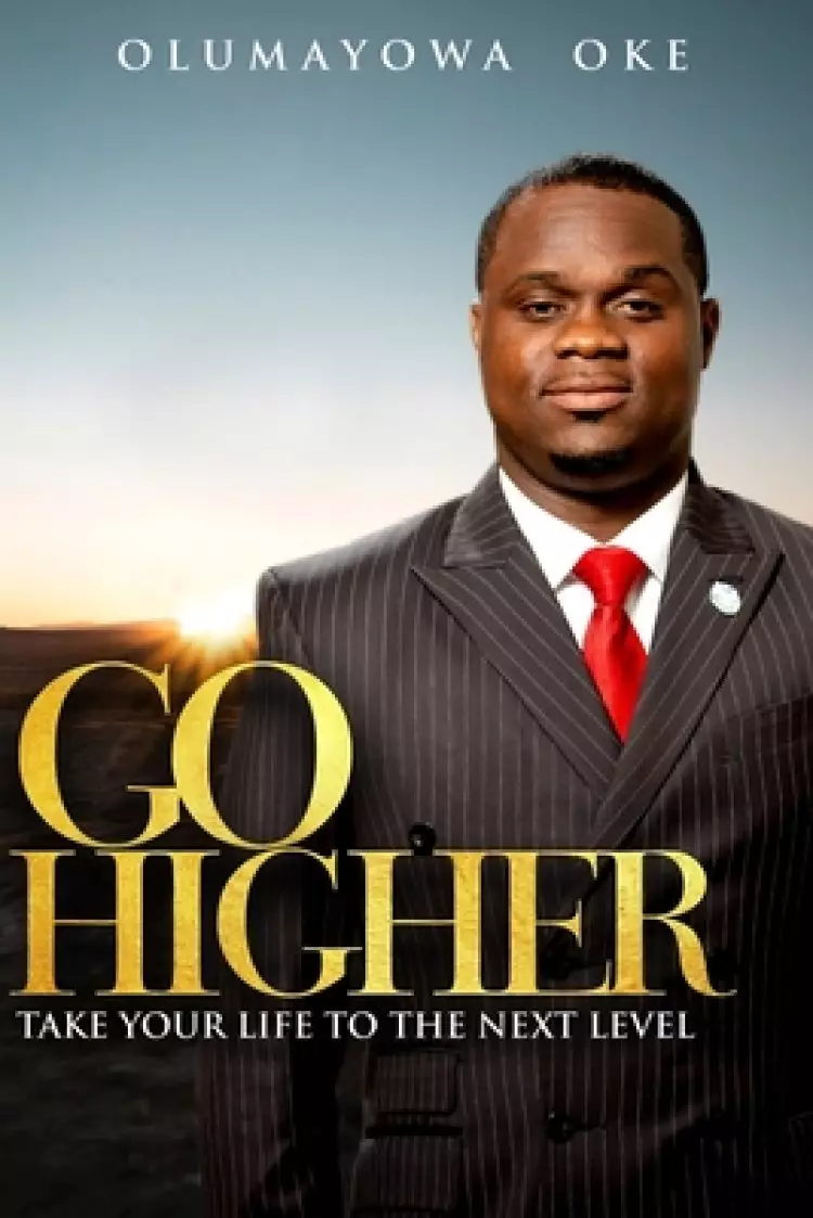 Go Higher: Take Your Life To The Next Level