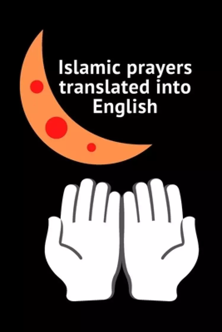 Islamic prayers translated into English: Good Prayer 9*6 25pages More Prayers