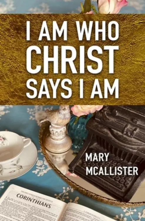 I Am Who Christ Says I Am