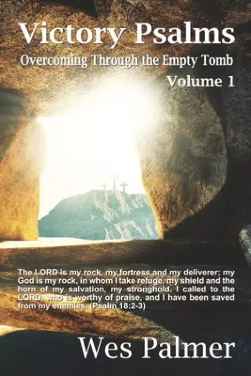 Victory Psalms - Volume 1: Overcoming Through the Empty Tomb