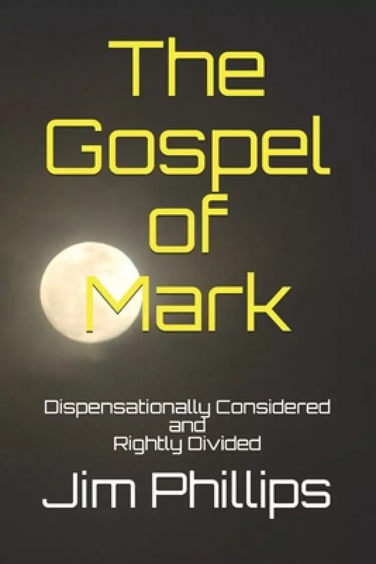 The Gospel of Mark: Dispensationally Considered