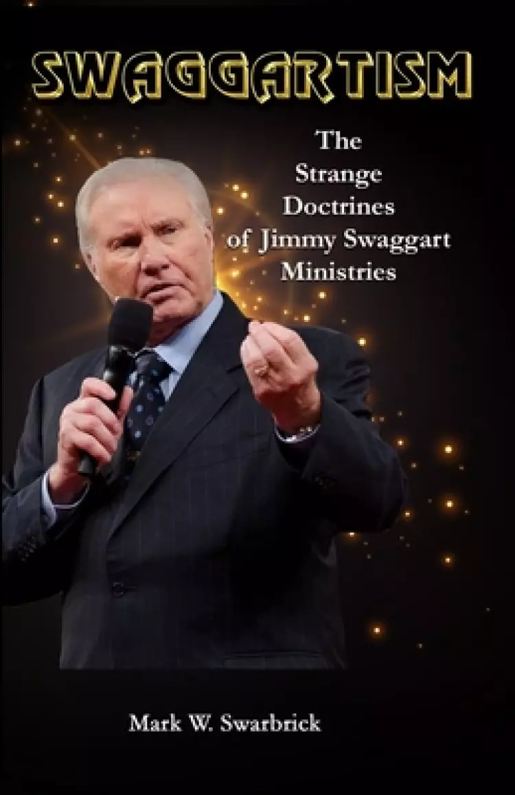 Swaggartism: The Strange Doctrines of Jimmy Swaggart Ministries