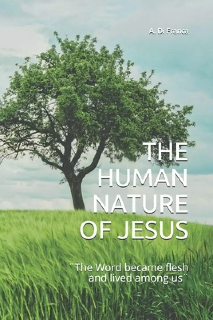 The Human Nature of Jesus: ]The Word became flesh and lived among us]