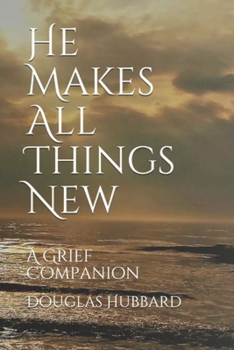He Makes All Things New: A Grief Companion