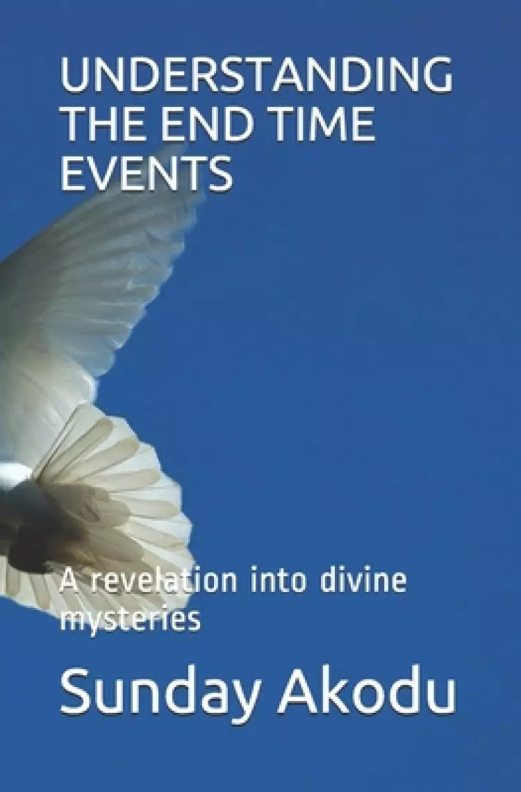 Understanding the End Time Events: A revelation into divine mysteries