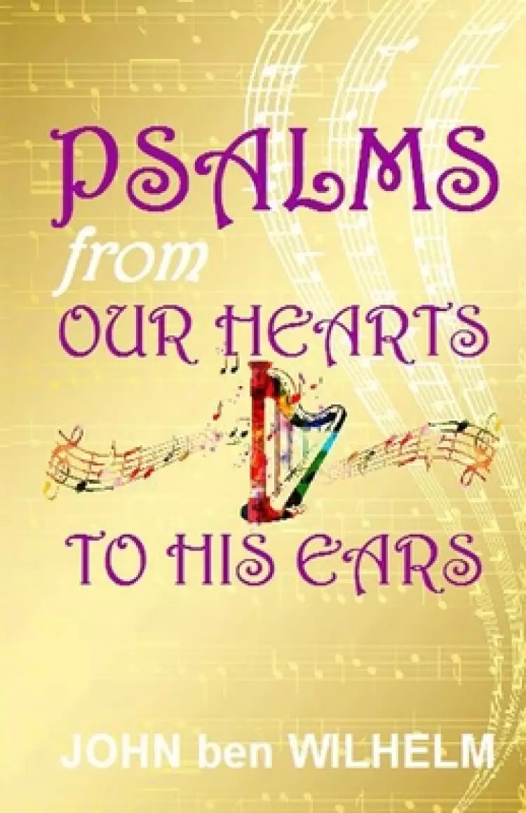 PSALMS From Our Hearts To HIS Ears