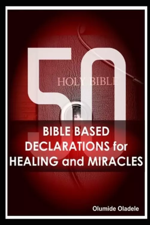 50 Bible Based Declarations for Healing and Miracles