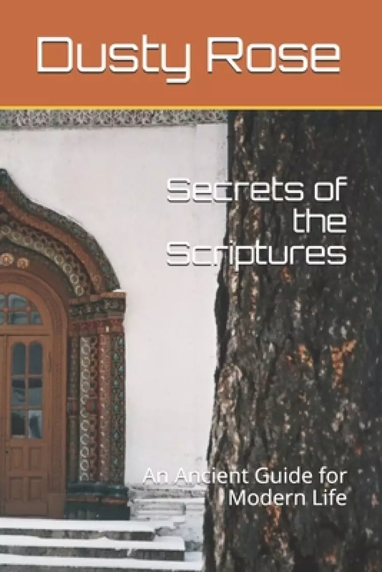 Secrets of the Scriptures: An Ancient Guide for Modern Life