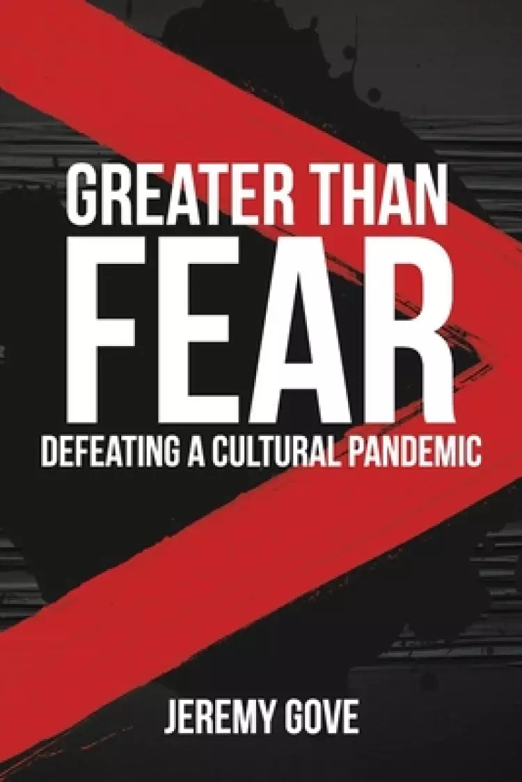 Greater Than Fear: Defeating a Cultural Pandemic