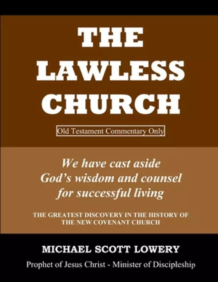 The Lawless Church: OLD TESTAMENT COMMENTARY ONLY - We have cast aside God's wisdom and counsel for successful living