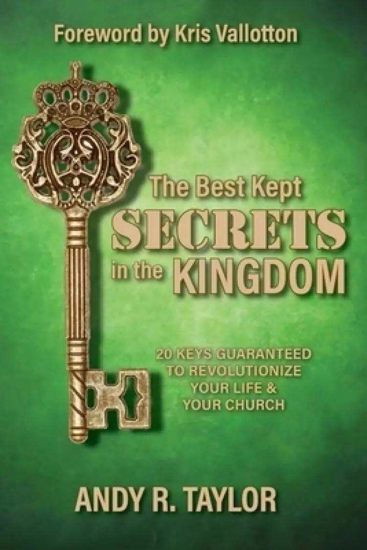 The Best Kept Secrets in the Kingdom: 20 Keys to Revolutionize Your Life and Your Church