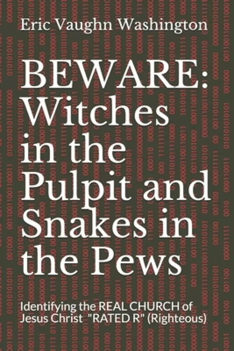 Beware: Witches in the Pulpit and Snakes in the Pews: Identifying the REAL CHURCH of Jesus Christ