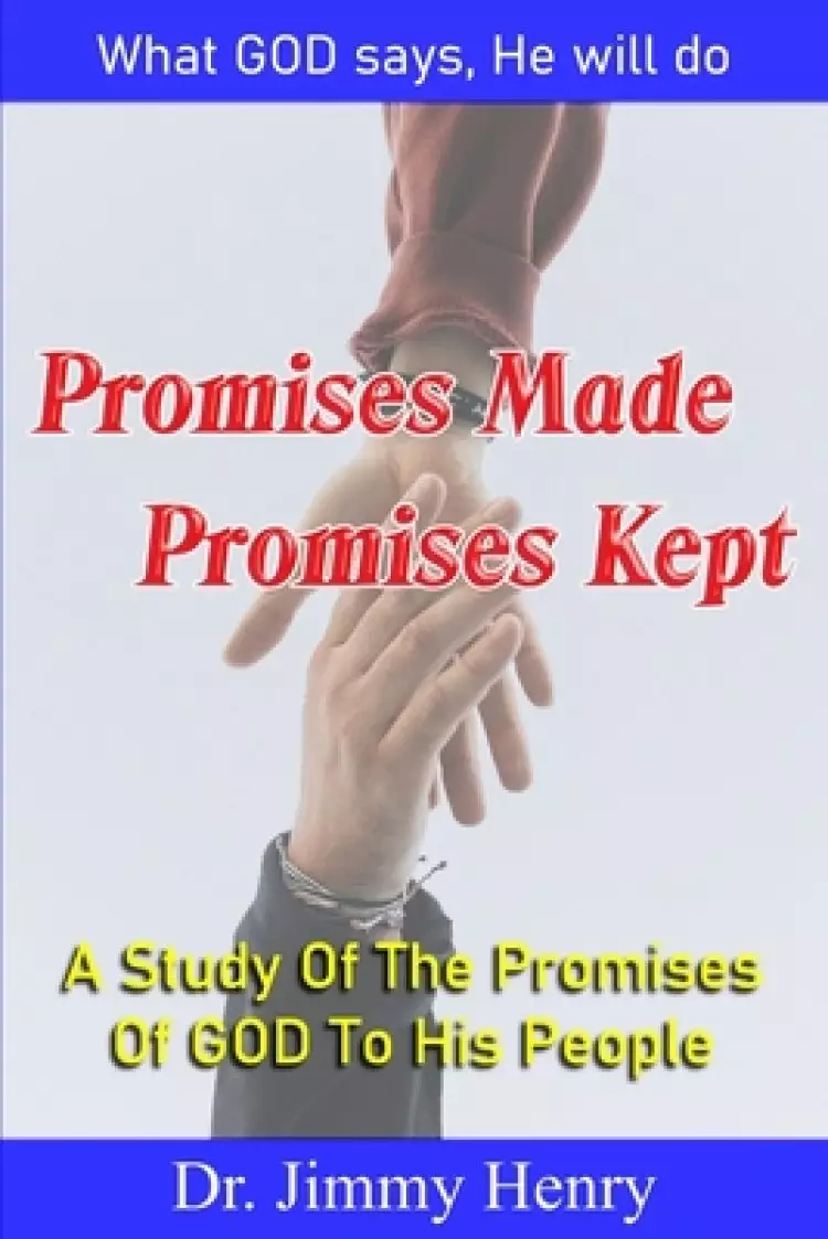 Promises Made Promises Kept: A Study Of The Promises Of GOD To His People