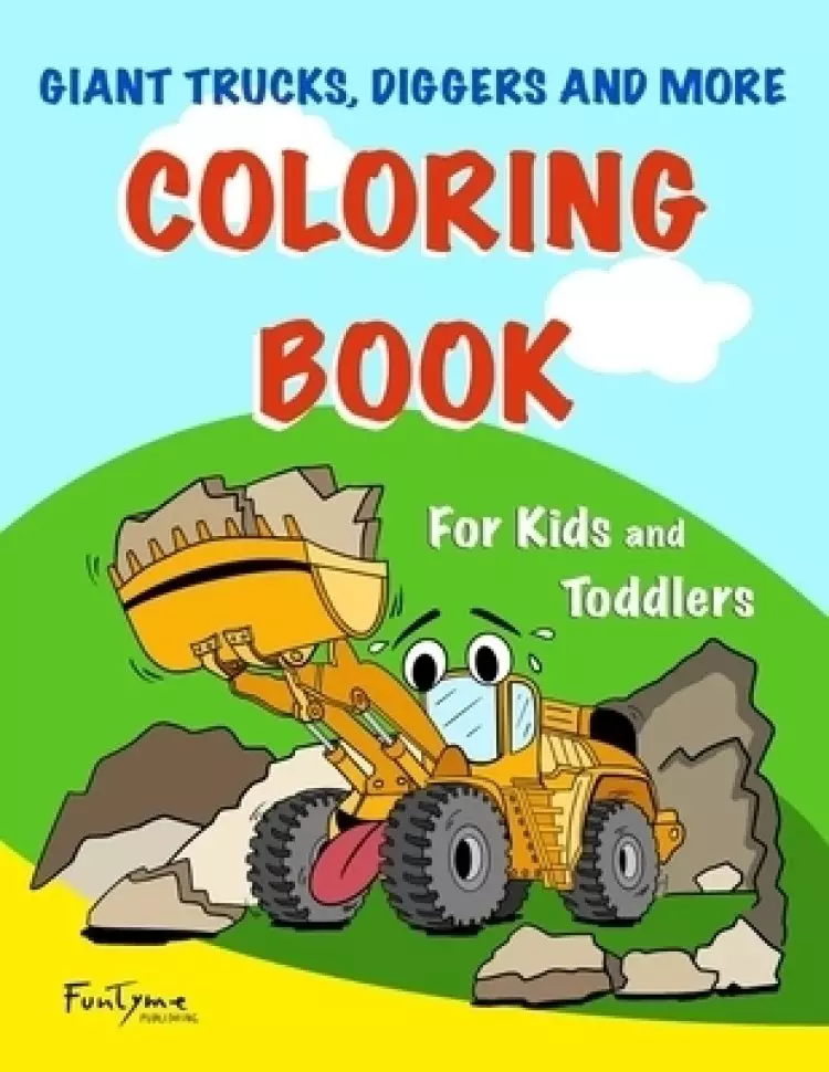 Giant Trucks, Diggers, and More Coloring Book - For Kids and Toddlers.: (50 Unique Vehicles Coloring Book Drawings - For Kids Ages 2-10)