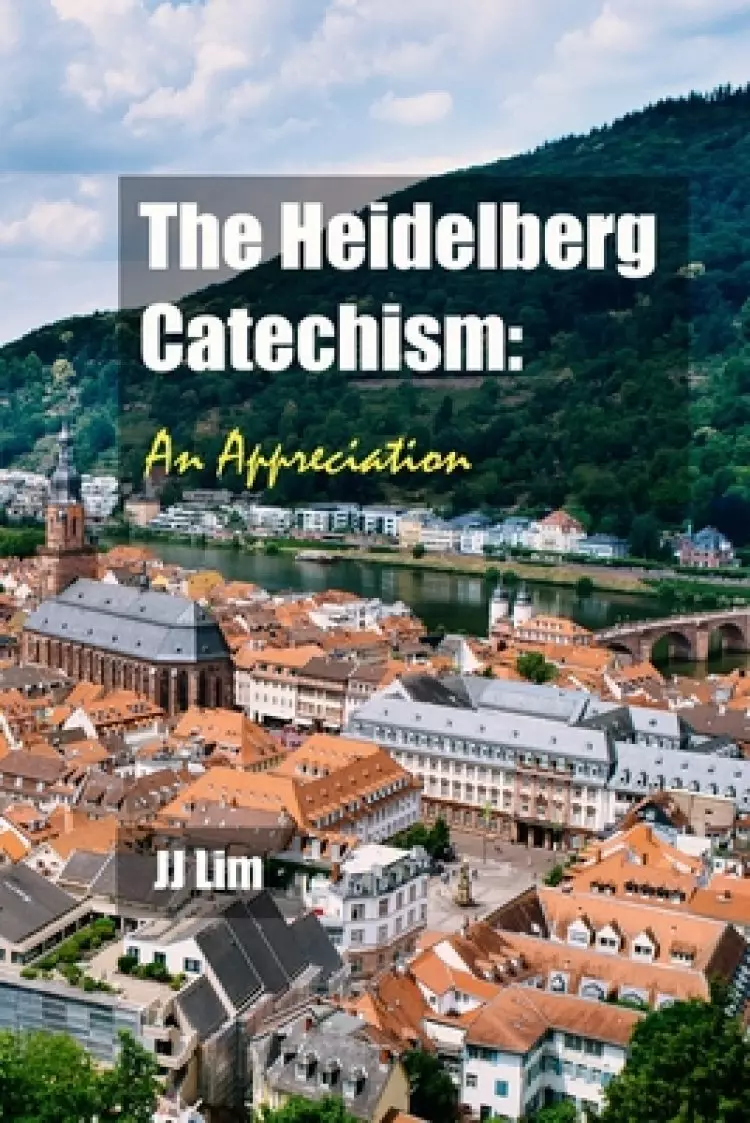 The Heidelberg Catechism: An Appreciation