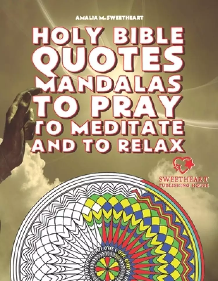 Holy Bible Quotes Mandalas to Pray to Meditate and to Relax: 40 inspirational quotes from the Holy Bible, ready to be colored to accompany your prayer