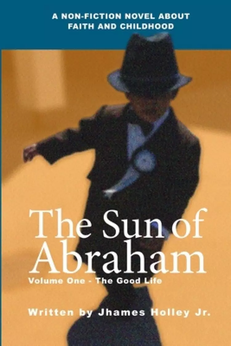 The Sun of Abraham: Volume One - The Good Life
