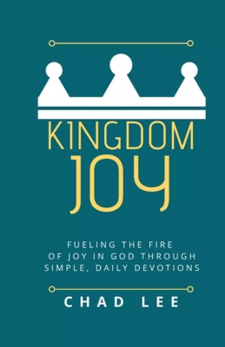 Kingdom Joy: Fueling the Fire of Joy in God through Simple, Daily Devotions