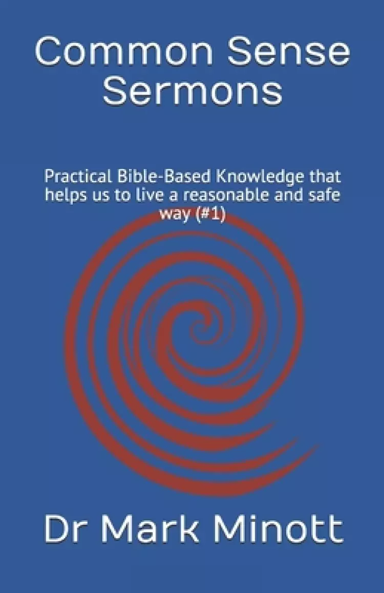 Common Sense Sermons: Practical Bible-Based Knowledge that helps us to live a reasonable and safe way (#1)