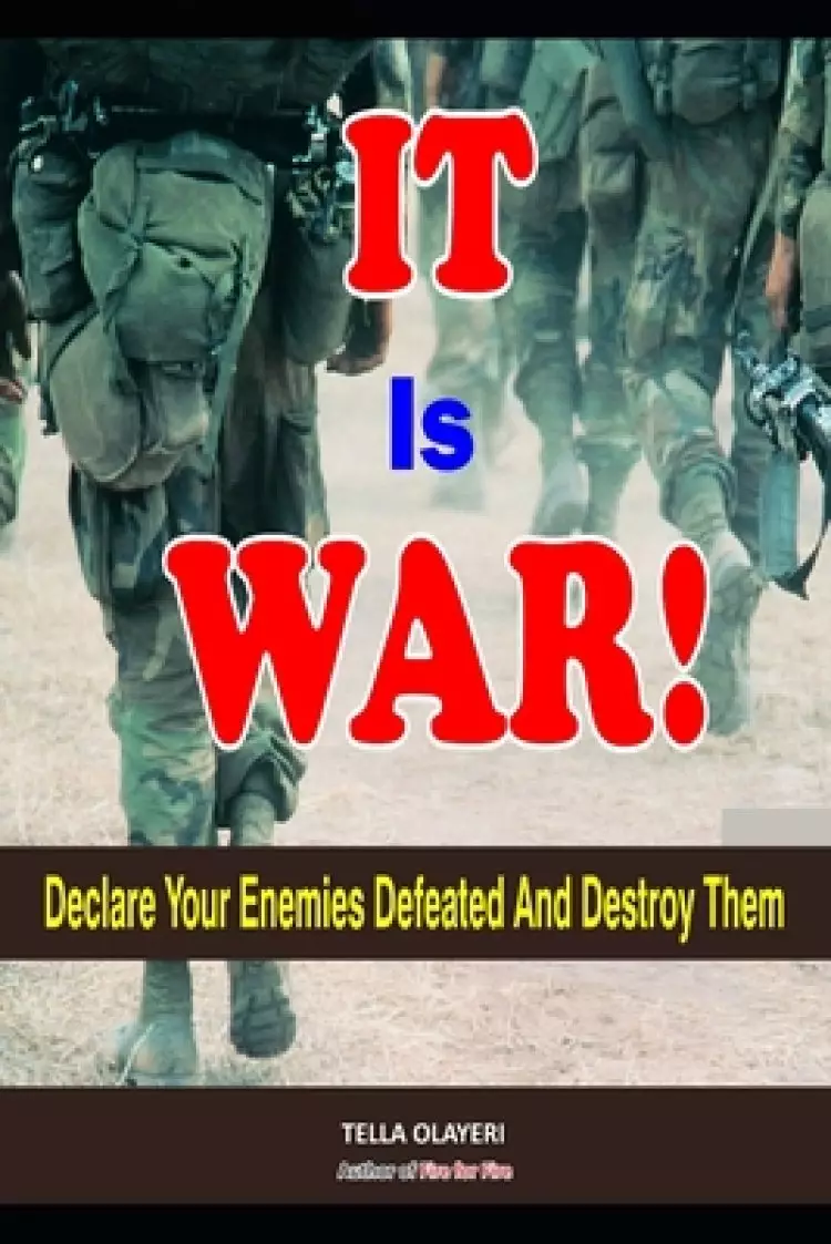 It is War!: Declare Your Enemies Defeated And Destroy Them