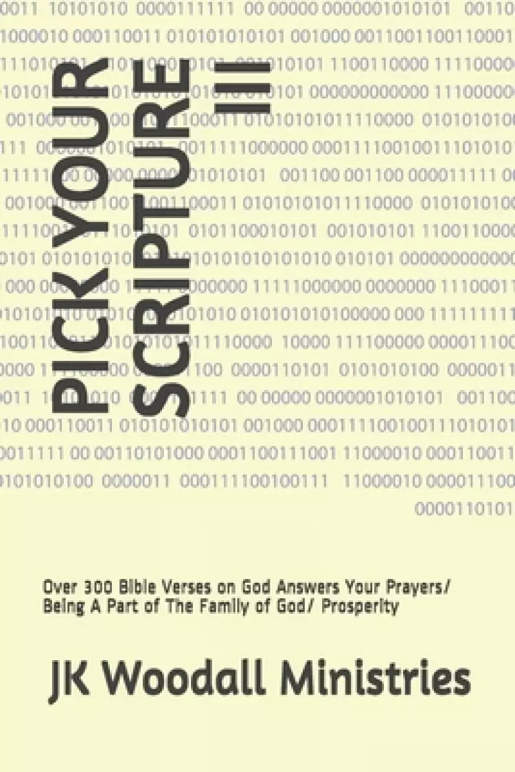 Pick Your Scripture III: Over 300 Bible Verses on God Answers Your Prayers/ Being A Part of The Family of God/ Prosperity