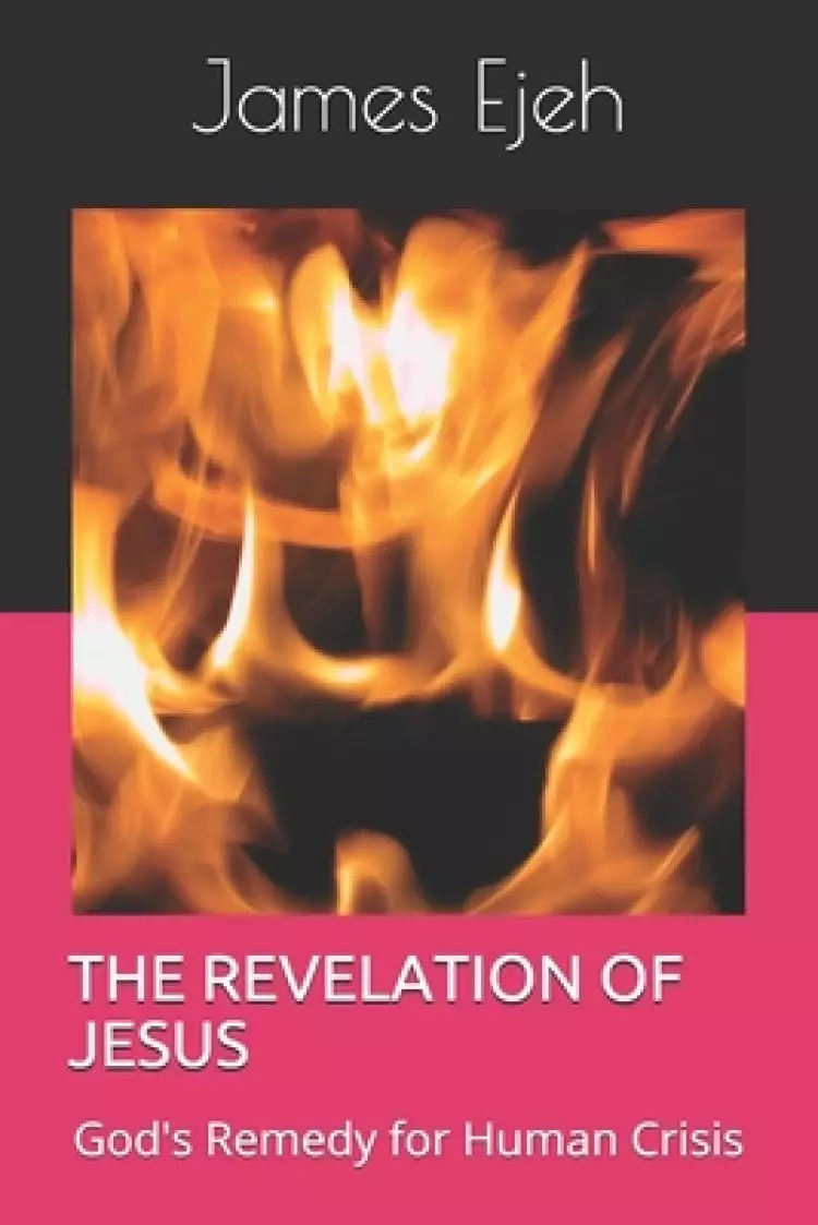 The Revelation of Jesus: God's Remedy for Human Crisis