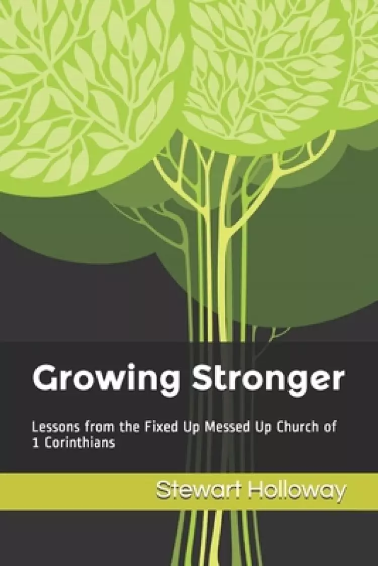 Growing Stronger: Lessons from the Fixed Up Messed Up Church of 1 Corinthians