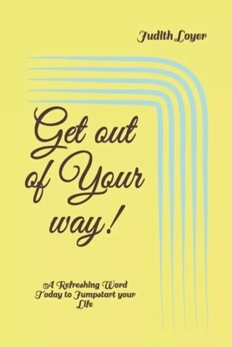 Get Out Of Your Way!: A Refreshing Word Today To Jumpstart Your Life