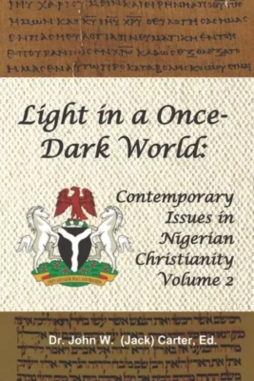 Light in a Once-Dark World: Contemporary Issues in Nigerian Christianity, Volume 2.