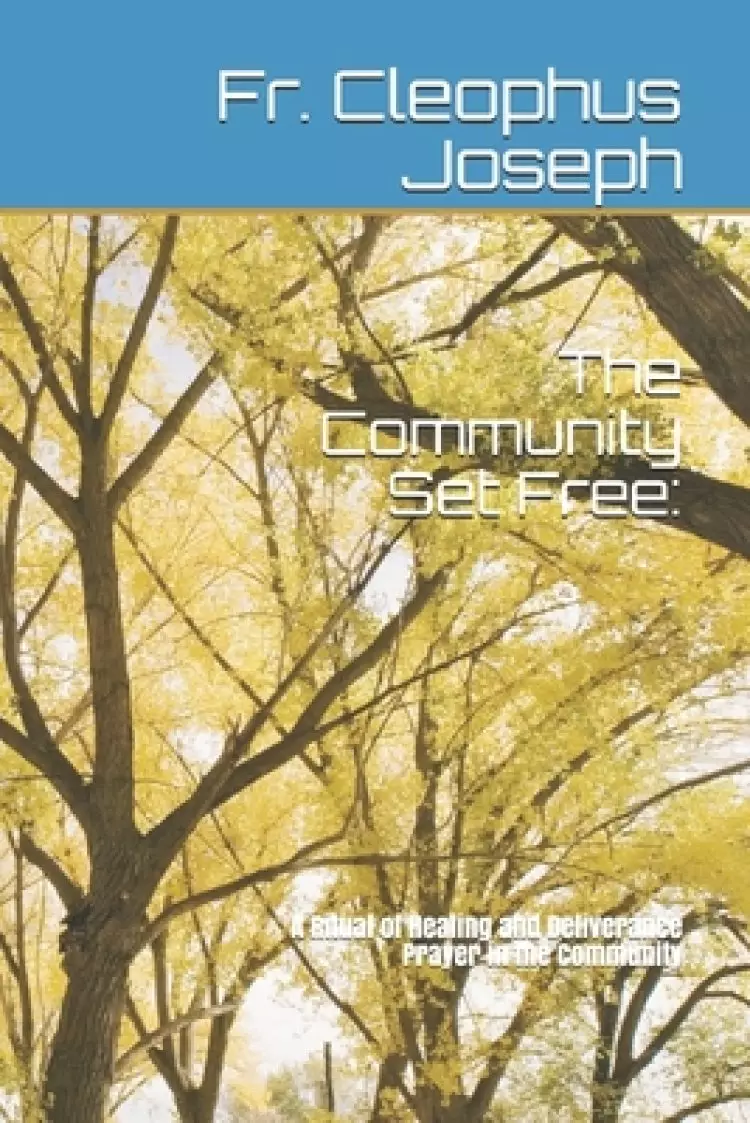 The Community Set Free: : A Ritual of Healing and Deliverance Prayer in the Community