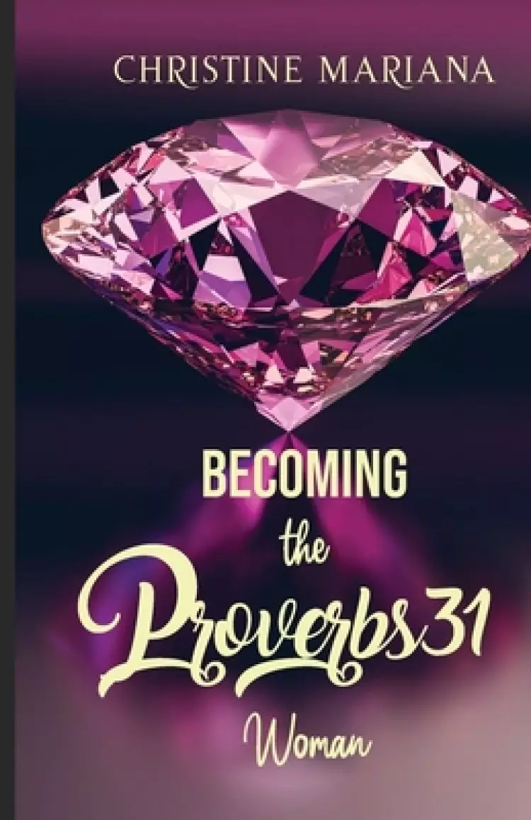 Becoming The Proverbs 31 Woman