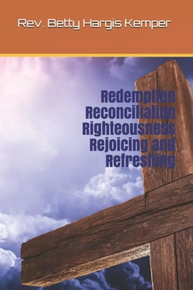 Redemption Reconciliation Righteousness Rejoicing and Refreshing