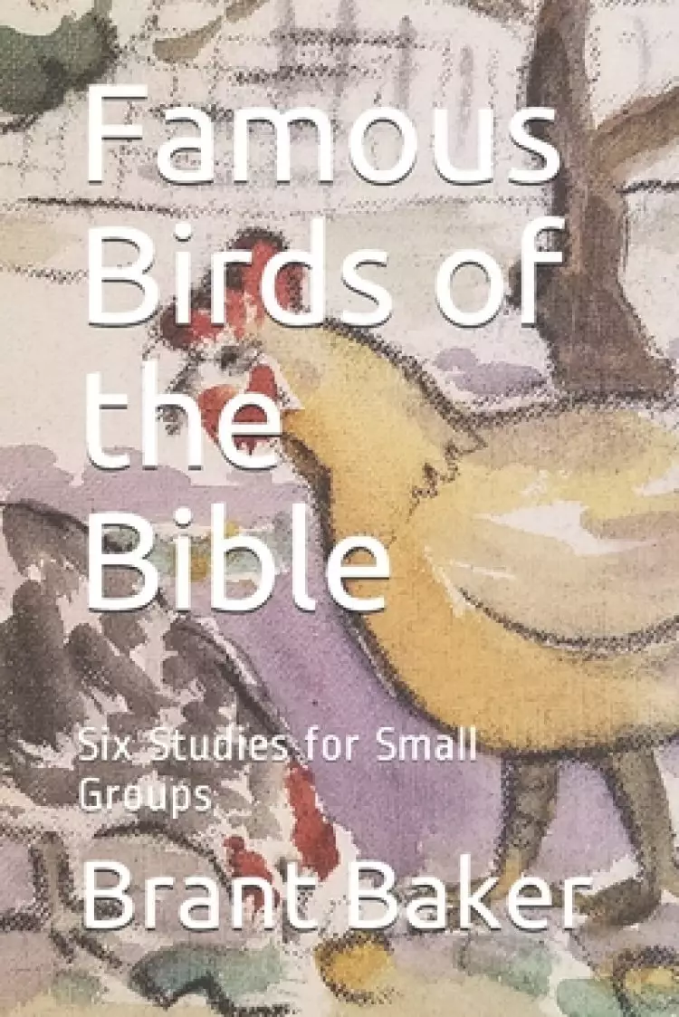 Famous Birds of the Bible: Six Studies for Small Groups