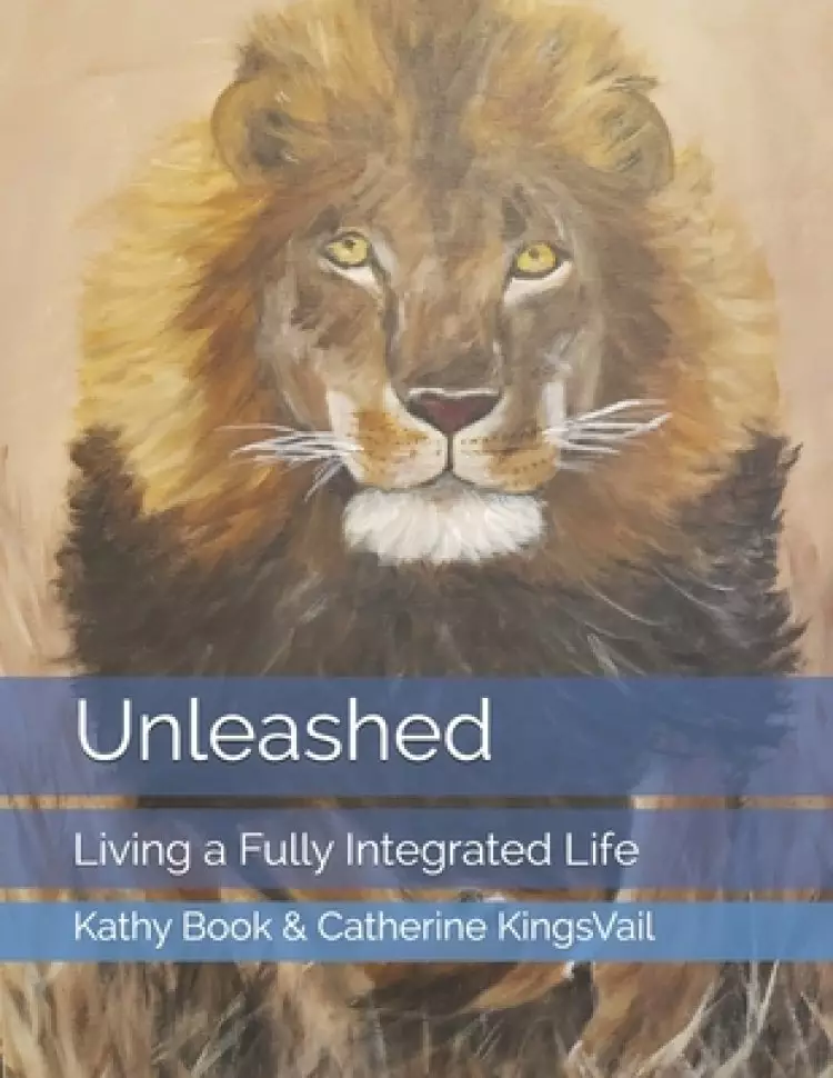 Unleashed: Living a Fully Integrated Life