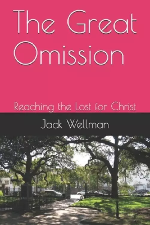 The Great Omission: Reaching the Lost for Christ